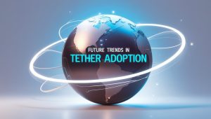 Future Trends in Tether Adoption